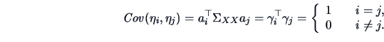 \begin{displaymath}
\mathop{\mathit{Cov}}(\eta _i,\eta _j)=a^{\top}_i\Sigma _{XX...
...}{cc} 1 & \quad i=j,\\
0&\quad i\neq j. \end{array} \right .
\end{displaymath}