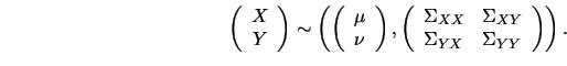 \begin{displaymath}
\left(\begin{array}{c}X\\ Y\end{array} \right) \sim
\left( \...
...{XY}\\
\Sigma_{YX} & \Sigma_{YY} \end{array} \right) \right).
\end{displaymath}
