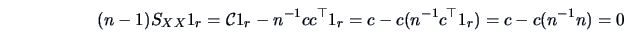 \begin{displaymath}
(n-1)S_{XX}1_r = \data{C}1_r -n^{-1}cc^{\top}1_r
= c-c(n^{-1}c^{\top}1_r) = c-c(n^{-1}n)=0
\end{displaymath}