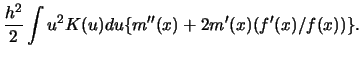$\displaystyle {h^2 \over 2} \int u^2 K(u)d u \{m''(x)+2 m'(x) (f'(x)/f(x)) \}.$
