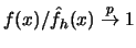 $f(x)/{\hat{f}}_h(x) \buildrel p \over \to 1$