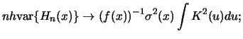 $\displaystyle nh\hbox{var}\{H_n(x)\} \to (f(x))^{-1} \sigma^2(x) \int K^2(u)d
u;$