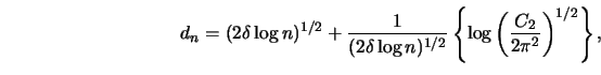 \begin{displaymath}d_n=(2 \delta \log n)^{1/2}+{1 \over {(2 \delta \log n)^{1/2}...
...ft\{\log
\left({{C_2} \over {2 \pi^2}}\right)^{1/2} \right\}, \end{displaymath}