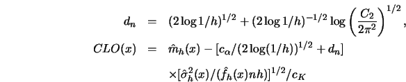 \begin{eqnarray*}
d_n&=&(2 \log 1/h)^{1/2}+(2 \log 1/h)^{-1/2} \log\left({C_2 \o...
...
&&\times[{\hat{\sigma}}^2_h(x)/({\hat{f}}_h(x) n h)]^{1/2}/c_K
\end{eqnarray*}