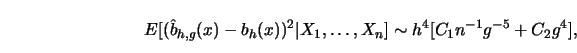 \begin{displaymath}E[({\hat{b}}_{h,g}(x)-b_h(x))^2 \vert X_1,\ldots,X_n] \sim h^4[C_1 n^{-1}g^{-
5}+C_2 g^4],\end{displaymath}