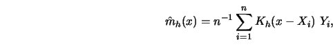 \begin{displaymath}{\hat{m}}_h(x)=n^{-1}\sum_{i=1}^n K_h(x-X_i)\ Y_i,\end{displaymath}