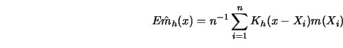 \begin{displaymath}E {\hat{m}}_h(x)=n^{-1} \sum_{i=1}^n K_h(x-X_i) m(X_i)\end{displaymath}