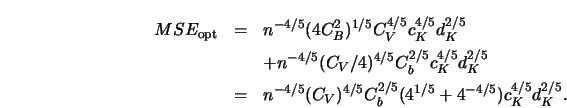 \begin{eqnarray*}
MSE_{\textrm{opt}}&=&n^{-4/5}(4 C_B^2)^{1/5}C_V^{4/5} c_K^{4/5...
.../5} (C_V)^{4/5} C_b^{2/5} (4^{1/5}+4^{-4/5}) c_K^{4/5}d_K^{2/5}.
\end{eqnarray*}