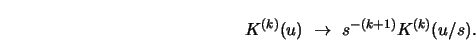 \begin{displaymath}
K^{(k)} (u)\ \to\ s^{-(k+1)}K^{(k)}(u/s).
\end{displaymath}