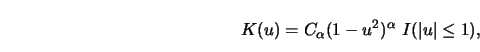 \begin{displaymath}K(u)=C_\alpha (1-u^2)^\alpha\ I(\vert u \vert \le 1),\end{displaymath}