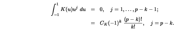 \begin{eqnarray*}
\int_{-1}^1 K(u)u^j\ d u&=&0, \quad j=1,\ldots,p-k-1;\cr
&=&C_K(-1)^k\ {(p-k)!\over k!}, \quad j=p-k.\end{eqnarray*}