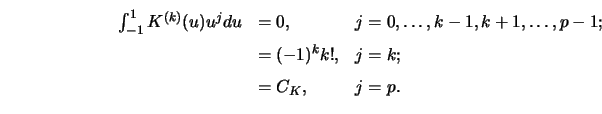 \begin{displaymath}\begin{array}{rll}
\int_{-1}^1 K^{(k)}(u)u^j du &=0, &j=0,\ld...
...ldots,p-1;\\
&=(-1)^k k!, &j=k;\\
&=C_K, &j=p.
\end{array} \end{displaymath}