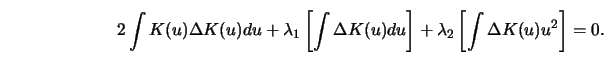 \begin{displaymath}2 \int K(u)\Delta K(u) d u+\lambda_1 \left[\int \Delta K(u) d u\right
]+\lambda_2 \left[\int \Delta K(u) u^2\right]=0.\end{displaymath}