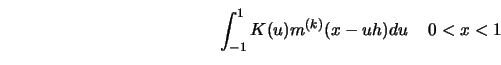 \begin{displaymath}
\int_{-1}^1 K(u)m^{(k)}(x-u h)d u \, \quad 0<x<1
\end{displaymath}