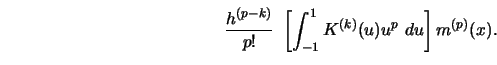 \begin{displaymath}
{h^{(p-k)}\over p!}\ \left[ \int_{-1}^1 K^{(k)} (u)u^p\ d u \right]
m^{(p)}(x).
\end{displaymath}