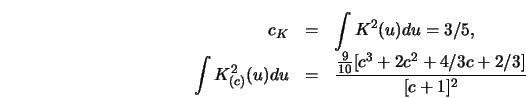 \begin{eqnarray*}
c_K&=&\int K^2 (u)d u=3/5,\cr
\int K^2_{(c)} (u)d u&=&{{9 \over 10} [ c^3+2 c^2+4/3 c+2/3 ] \over [ c+1
]^2}
\end{eqnarray*}
