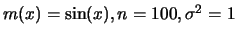 $m(x)=\sin(x), n=100, \sigma^2=1$