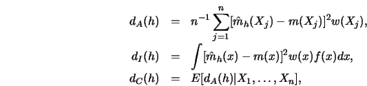 \begin{eqnarray*}
d_A(h) &= &n^{-1} \sum^n_{j=1} [ \hat m_h(X_j)-m(X_j) ]^2 w(X_...
... w(x)f(x)dx, \cr
d_C(h) &=& E [ d_A(h)\vert X_1, \ldots, X_n ],
\end{eqnarray*}