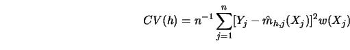 \begin{displaymath}
CV(h)=n^{-1} \sum^n_{j=1} [ Y_j- \hat m_{h,j}(X_j) ]^2 w(X_j)
\end{displaymath}