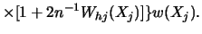 $\displaystyle \times [ 1+2 n^{-1} W_{hj} (X_j) ] \} w(X_j).$