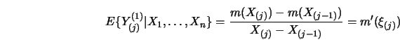 \begin{displaymath}E \{Y^{(1)}_{(j)} \vert X_1, \ldots, X_n \} =
{m(X_{(j)})-m(X_{(j-1)}) \over X_{(j)}-X_{(j-1)}}= m' (\xi_{(j)})\end{displaymath}
