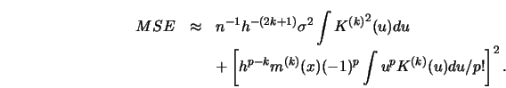 \begin{eqnarray*}
MSE &\approx & n^{-1}h^{-(2k+1)} \sigma^2
\int {K^{(k)}}^2(u...
... h^{p-k} m^{(k)}(x) (-1)^p \int u^p K^{(k)}(u)
du/p! \right]^2.
\end{eqnarray*}