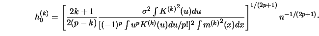 \begin{displaymath}h_0^{(k)} = \left[ { 2k+1 \over 2(p-k) }
{ \sigma^2 \int {K...
...{m^{(k)}}^2(x)dx }
\right]^{ 1/(2p+1) } n^{ -1/(2p+1) }\cdotp \end{displaymath}