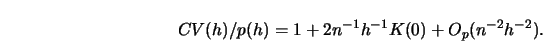 \begin{displaymath}
CV(h)/p(h)=1+2n^{-1}h^{-1}K(0)+O_p(n^{-2}h^{-2}).
\end{displaymath}