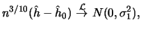 $\displaystyle n^{3/10} ( \hat h - \hat h_0 )
\ {\buildrel {\cal L}\over \to } \ N(0,\sigma^2_1),$