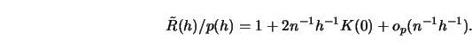 \begin{displaymath}\tilde R(h)/p(h)=1+2n^{-1}h^{-1}K(0)+o_p(n^{-1}h^{-1}). \end{displaymath}