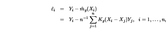 \begin{eqnarray*}
\hat \varepsilon_i &=&Y_i- \hat m_g(X_i) \cr
&=&Y_i-n^{-1} \sum^n_{j=1}K_g(X_i-X_j)Y_j, \ \ i=1, \ldots, n,
\end{eqnarray*}