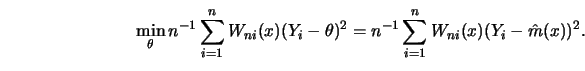 \begin{displaymath}
\min_\theta n^{-1}\sum_{i=1}^n W_{n i}(x)(Y_i-\theta)^2=n^{-1}\sum_{i=1}^n
W_{n i}(x)(Y_i-\hat{m}(x))^2.
\end{displaymath}