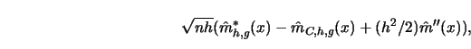 \begin{displaymath}\sqrt{nh} (\hat m^*_{h,g}(x)- \hat m_{C,h,g}(x) + (h^2/2) \hat m''(x)),\end{displaymath}