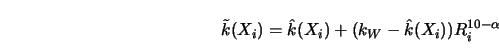 \begin{displaymath}\tilde k(X_i) = \hat k(X_i)+(k_W- \hat k(X_i)) R_i^{10- \alpha} \end{displaymath}