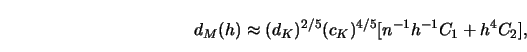 \begin{displaymath}d_M (h) \approx (d_K)^{2/5} (c_K)^{4/5} [ n^{-1} h^{-1}
C_1 + h^4 C_2 ],\end{displaymath}