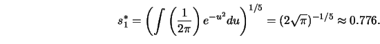 \begin{displaymath}s^*_1 = \left(\int\left({1 \over 2 \pi}\right) e^{-u^2} du \right)^{1/5} = (2
\sqrt \pi )^{- 1/5} \approx 0.776.\end{displaymath}