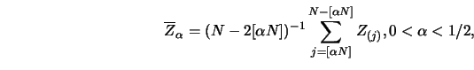 \begin{displaymath}\overline Z_{\alpha} = (N-2
[ \alpha N ])^{-1} \sum^{N - [ \alpha N ]}_{j= [
\alpha N ]} Z_{(j)}, 0<\alpha<1/2,\end{displaymath}