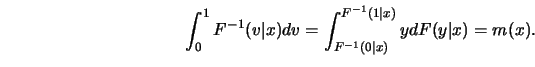 \begin{displaymath}\int^1_0 F^{-1} (v\vert x) dv = \int^{F^{-1}(1\vert x)}_{F^{-1}(0\vert x)}
y dF(y\vert x) = m(x). \end{displaymath}