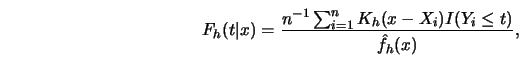 \begin{displaymath}F_h(t \vert x)={n^{-1} \sum^n_{i=1} K_h (x-X_i) I(Y_i \le t) \over \hat f_h
(x)},\end{displaymath}