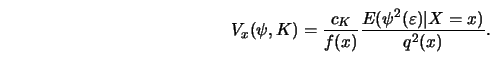 \begin{displaymath}V_x(\psi, K)= { c_K \over f(x)} {E ( \psi^2
(\varepsilon)\vert X=x ) \over q^2(x)}.\end{displaymath}