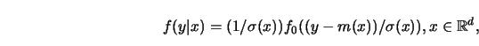 \begin{displaymath}f(y\vert x)=(1/\sigma(x)) f_0((y-m(x))/ \sigma(x)),
x \in \mathbb{R}^d,\end{displaymath}