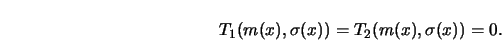 \begin{displaymath}T_1(m(x), \sigma(x)) =T_2(m(x),\sigma(x))=0.\end{displaymath}