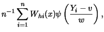 $\displaystyle n^{-1} \sum^n_{i=1} W_{hi}
(x) \psi\left({Y_i-v \over w}\right),$