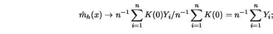 \begin{displaymath}{\hat m_h(x) \to n^{-1}\sum^n_{i=1} K(0)Y_i/n^{-1}\sum^n_{i=1} K(0)
= n^{-1} \sum^n_{i=1} Y_i;} \end{displaymath}