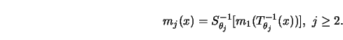 \begin{displaymath}
m_j (x)=S^{-1}_{\theta_j} [ m_1 (T^{-1}_{\theta_j} (x)) ], \ j\ge 2.
\end{displaymath}