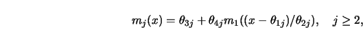 \begin{displaymath}
m_j (x)= \theta_{3j} +\theta_{4j} m_1 ((x-\theta_{1j})/\theta_{2j}),
\quad j \ge2,
\end{displaymath}