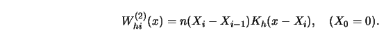 \begin{displaymath}
W^{(2)}_{hi}(x) = n (X_i-X_{i-1}) K_h(x-X_i), \quad (X_0=0).
\end{displaymath}