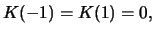 $K(-1)=K(1)=0,$
