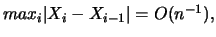 $max_i \vert X_i - X_{i-1} \vert = O(n^{-1}), $