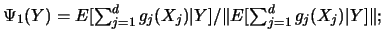 $\Psi_1(Y)=E[ \sum_{j=1}^d g_j(X_j)\vert Y] / \Vert
E[ \sum_{j=1}^d g_j(X_j)\vert Y] \Vert;$